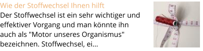 Wie der Stoffwechsel Ihnen hilft  Der Stoffwechsel ist ein sehr wichtiger und  effektiver Vorgang und man knnte ihn  auch als "Motor unseres Organismus"  bezeichnen. Stoffwechsel, ei...
